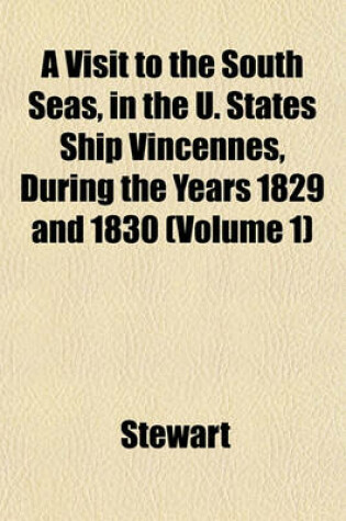 Cover of A Visit to the South Seas, in the U. States Ship Vincennes, During the Years 1829 and 1830 (Volume 1)