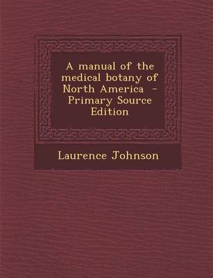 Book cover for A Manual of the Medical Botany of North America - Primary Source Edition