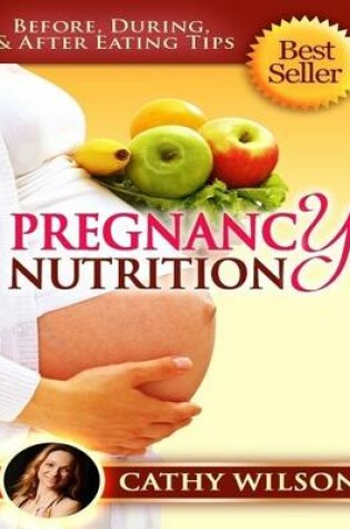 Cover of Pregnancy Nutrition: Before, During, & After Eating Tips