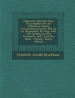 Book cover for Allgemeine Deutsche Real-Encyclopadie Fur Die Gebildeten Stande. Conversations-Lexicon [Ed. by F.A. Brockhaus]. 6e Orig. Aufl. 10e Verbesserte Und Vermehrte Aufl, Fuenfter Band