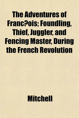 Book cover for The Adventures of Franc OIS; Foundling, Thief, Juggler, and Fencing Master, During the French Revolution