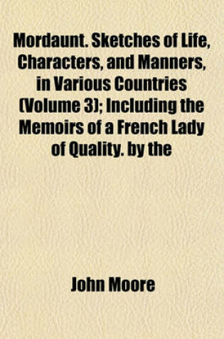 Cover of Mordaunt. Sketches of Life, Characters, and Manners, in Various Countries (Volume 3); Including the Memoirs of a French Lady of Quality. by the