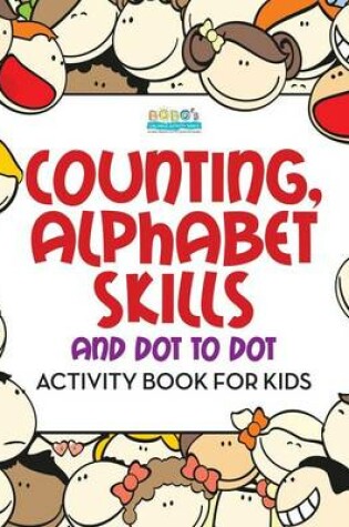 Cover of Counting, Alphabet Skills and Dot to Dot Activity Book for Kids