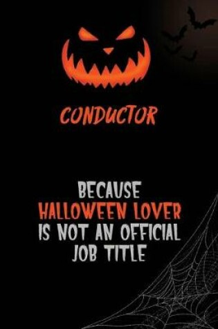 Cover of Conductor Because Halloween Lover Is Not An Official Job Title