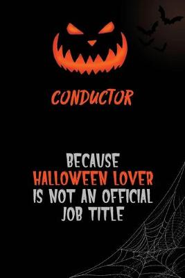 Book cover for Conductor Because Halloween Lover Is Not An Official Job Title