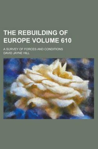 Cover of The Rebuilding of Europe; A Survey of Forces and Conditions Volume 610