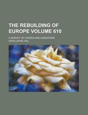 Book cover for The Rebuilding of Europe; A Survey of Forces and Conditions Volume 610