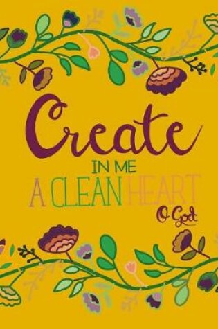 Cover of Create In Me A Clean Heart; Christian Journal/Notebook For Women/Girls