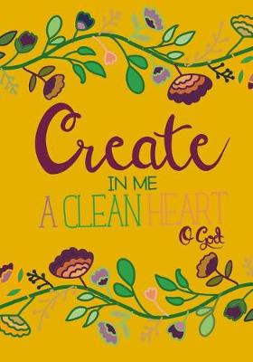 Book cover for Create In Me A Clean Heart; Christian Journal/Notebook For Women/Girls