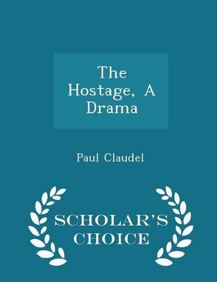 Book cover for The Hostage, a Drama - Scholar's Choice Edition