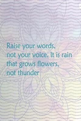 Book cover for Raise Your Words, Not Your Voice. It Is Rain That Grows Flowers, Not Thunder