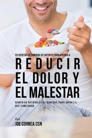 Cover of 55 Recetas de Comidas de Artritis Para Ayudar a Reducir el Dolor y el Malestar