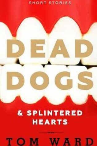 Cover of Dead Dogs & Splintered Hearts