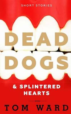 Book cover for Dead Dogs & Splintered Hearts