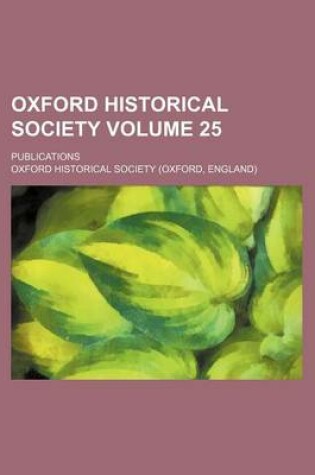 Cover of Oxford Historical Society Volume 25; Publications