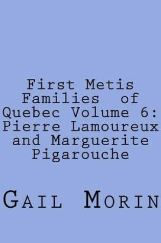 Cover of First Metis Families of Quebec Volume 6