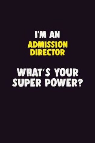 Cover of I'M An Admission director, What's Your Super Power?