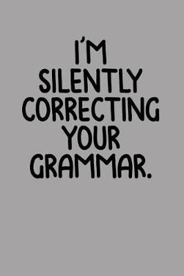 Book cover for I'm Silently Correcting Your Grammar