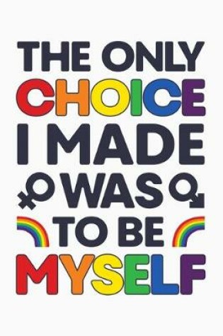 Cover of The Only Choice I Made Was To Be Myself