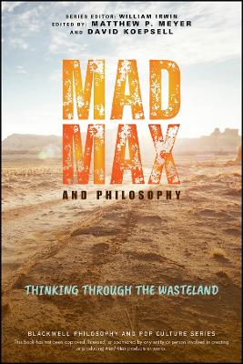 Book cover for Mad Max and Philosophy: Thinking Through the Waste land