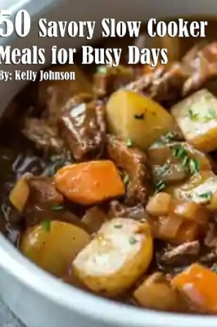 Cover of 50 Savory Slow Cooker Meals for Busy Days