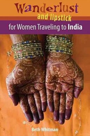 Cover of Wanderlust and Lipstick: For Women Traveling to India