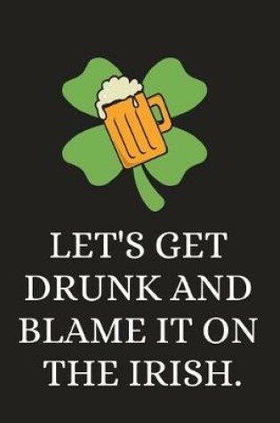 Cover of Let's Get Drunk and Blame It on the Irish