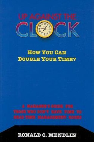 Cover of Up Against the Clock: How You Can Double Your Time?