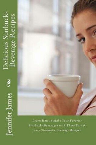 Cover of Delicious Starbucks Beverage Recipes