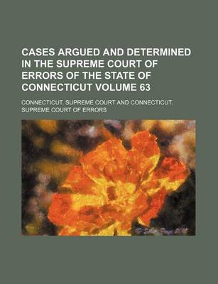 Book cover for Cases Argued and Determined in the Supreme Court of Errors of the State of Connecticut Volume 63