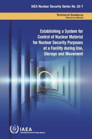 Cover of Establishing a System for Control of Nuclear Material for Nuclear Security Purposes at a Facility during Use, Storage and Movement