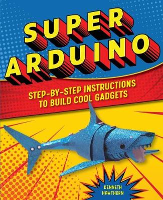 Super Arduino by Kenneth Hawthorn