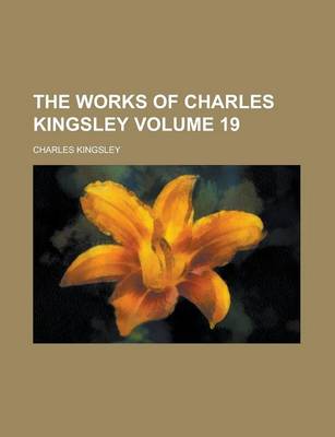 Book cover for The Works of Charles Kingsley Volume 19