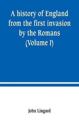 Book cover for A history of England from the first invasion by the Romans (Volume I)