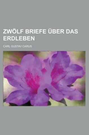 Cover of Zwolf Briefe Uber Das Erdleben