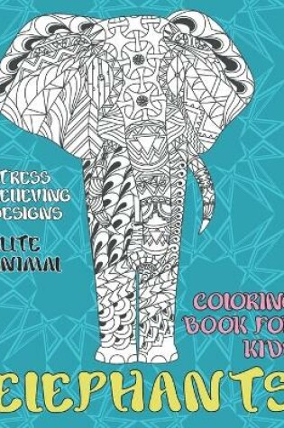 Cover of Cute Animal Coloring Book for Kids - Stress Relieving Designs - Elephants