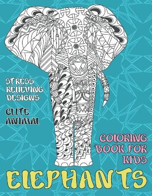 Cover of Cute Animal Coloring Book for Kids - Stress Relieving Designs - Elephants