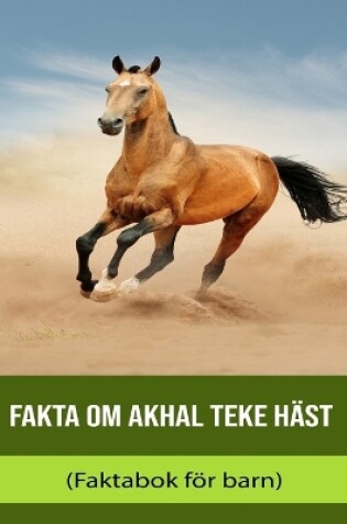 Cover of Fakta om Akhal Teke Häst (Faktabok för barn)