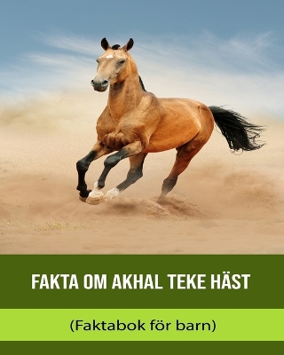 Book cover for Fakta om Akhal Teke Häst (Faktabok för barn)