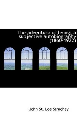 Cover of The Adventure of Living; A Subjective Autobiography (1860-1922)