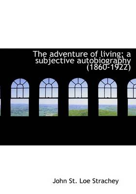 Book cover for The Adventure of Living; A Subjective Autobiography (1860-1922)