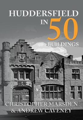 Cover of Huddersfield in 50 Buildings