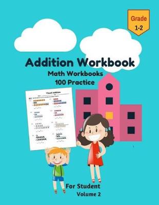 Book cover for Addition Workbook Math Workbooks 100 Practice for Student Grade 1-2 Volume 2