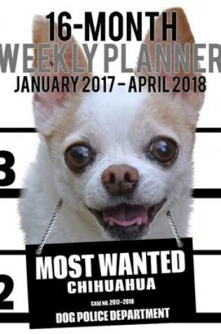 Cover of 2017-2018 Weekly Planner - Most Wanted Chihuahua