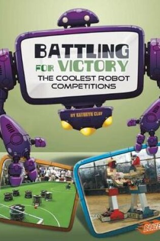 Cover of Battling for Victory: the Coolest Robot Competitions (the World of Robots)