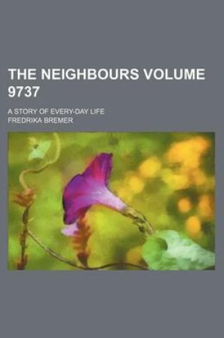 Cover of The Neighbours Volume 9737; A Story of Every-Day Life