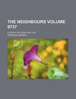 Book cover for The Neighbours Volume 9737; A Story of Every-Day Life