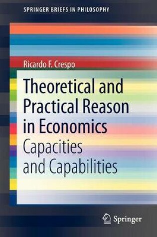 Cover of Theoretical and Practical Reason in Economics: Capacities and Capabilities