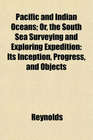 Cover of Pacific and Indian Oceans; Or, the South Sea Surveying and Exploring Expedition