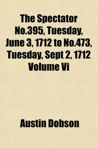 Cover of The Spectator No.395, Tuesday, June 3, 1712 to No.473, Tuesday, Sept 2, 1712 Volume VI